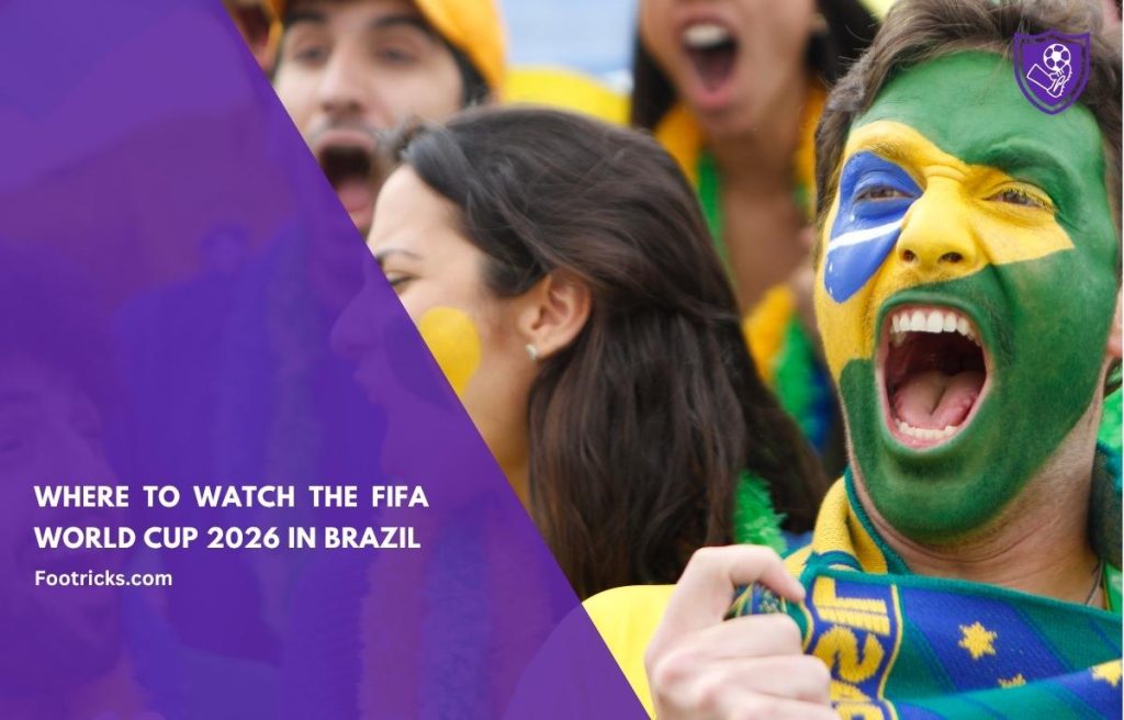 Where to Watch the FIFA World Cup 2026 in Brazil